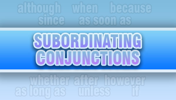 Subordinating Conjunctions (Yantümce  Bağlaçları)